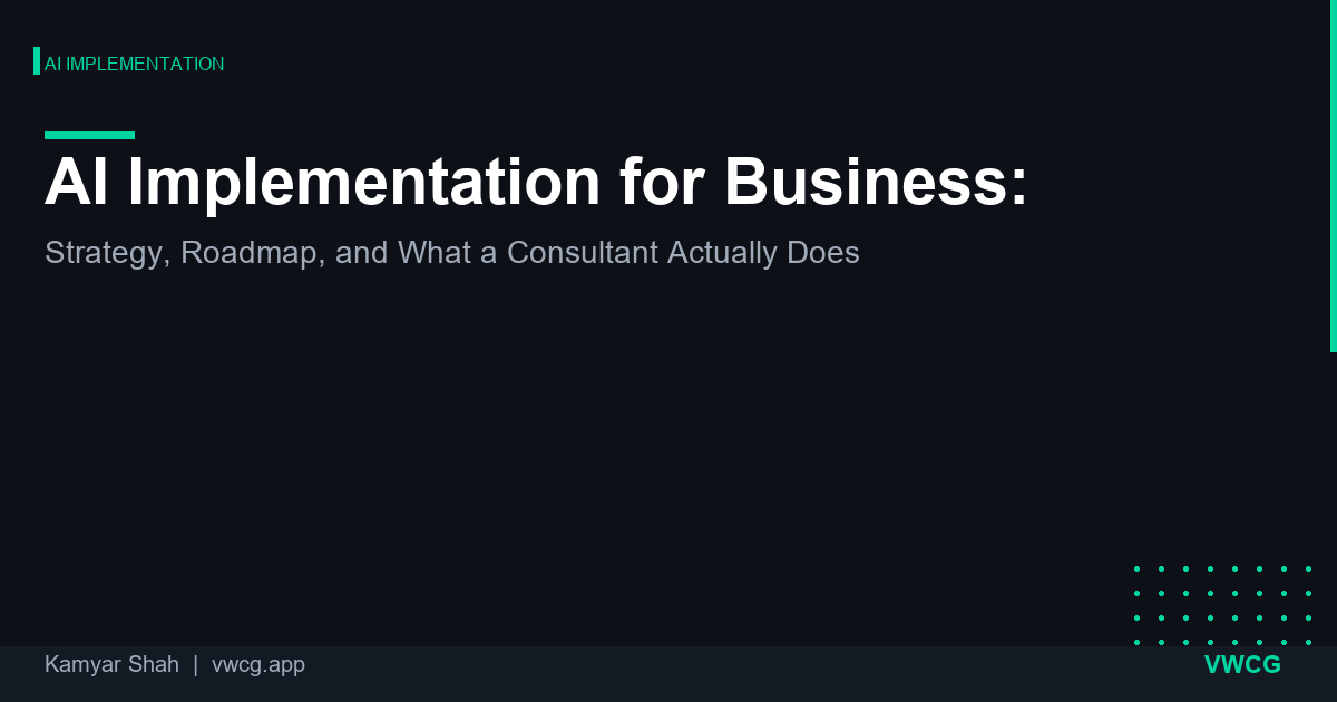 AI Implementation for Business: Strategy, Roadmap, and What a Consultant Actually Does